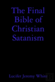 The Final Bible Of Christian Satanism