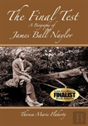 The Final Test - A Biography Of James Ball Naylor