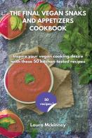 The Final Vegan Snacks And Appetizers Cookbook