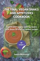 The Final Vegan Snacks And Appetizers Cookbook