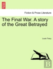 The Final War. A Story Of The Great Betr