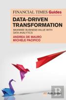 The Financial Times Guide To Data-Driven Transformation: How To Drive Substantial Business Value With Data Analytics