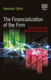 The Financialization Of The Firm - Managerial And Social Implications