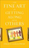 The Fine Art Of Getting Along With Others