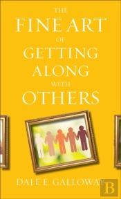 The Fine Art Of Getting Along With Others