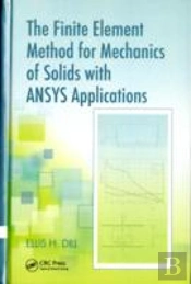 The Finite Element Method For Mechanics Of Solids With Ansys Applications
