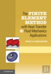 The Finite Element Method With Heat Transfer And Fluid Mechanics Applications