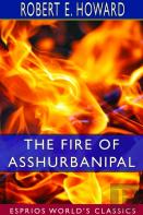 The Fire Of Asshurbanipal (Esprios Classics)