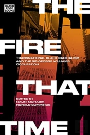 The Fire That Time - Transnational Black Radicalism And The Sir George Williams Occupation