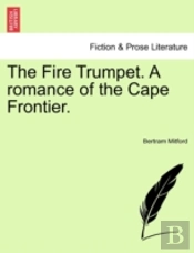 The Fire Trumpet. A Romance Of The Cape Frontier.
