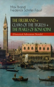 The Firebrand + Claws Of The Tigress + The Pearls Of Bonfadini (Historical Adventure Novels)