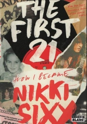 The First 21 - How I Became Nikki Sixx