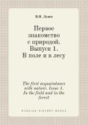 The First Acquaintance With Nature. Issue 1. In The Field And In The Forest