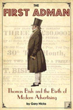 Bertrand.pt - The First Adman: Thomas Bish And The Birth Of Modern Advertising