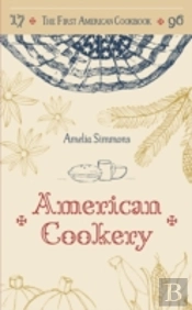 The First American Cookbook: A Facsimile Of 'American Cookery,' 1796