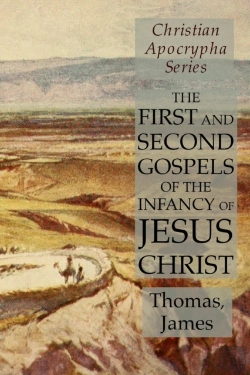 Bertrand.pt - The First And Second Gospels Of The Infancy Of Jesus Christ