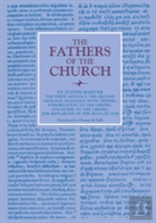 The First Apology, The Second Apology, Dialogue With Trypho, Exhortation To The Greeks, Discourse To The Greeks, The Monarchy Of The Rule Of God
