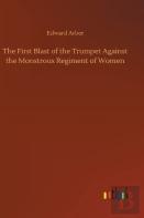 The First Blast Of The Trumpet Against The Monstrous Regiment Of Women