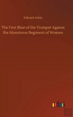 Bertrand.pt - The First Blast Of The Trumpet Against The Monstrous Regiment Of Women