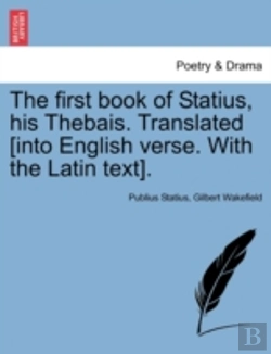 Bertrand.pt - The First Book Of Statius, His Thebais. Translated (Into English Verse. With The Latin Text).