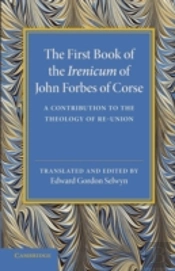 The First Book Of The Irenicum Of John Forbes Of Corse