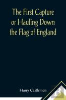 The First Capture Or Hauling Down The Flag Of England