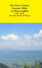 The First Century Aramaic Bible In Plain English (The Torah-The Five Books Of Moses)