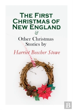 Bertrand.pt - The First Christmas Of New England & Other Christmas Stories By Harriet Beecher Stowe