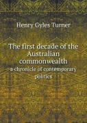 The First Decade Of The Australian Commonwealth A Chronicle Of Contemporary Politics