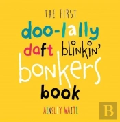 The First Doolally Daft Blinkin Bonkers Book