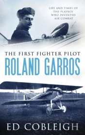 The First Fighter Pilot - Roland Garros