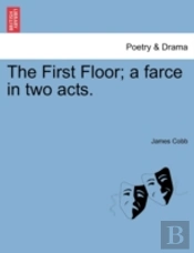 The First Floor; A Farce In Two Acts.