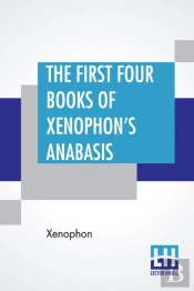 The First Four Books Of Xenophon'S Anaba