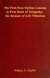 The First Four Outline Lessons In First Book Of Telepathy, The Science Of Life Vibration