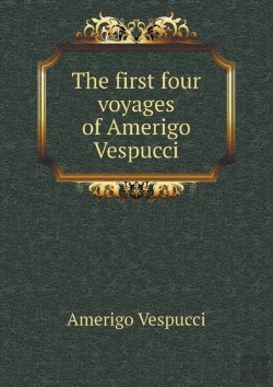 Bertrand.pt - The First Four Voyages Of Amerigo Vespucci