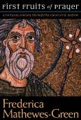 The First Fruits Of Prayer: A Forty-Day Journal Through The Canon Of St. Andrew