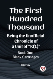 The First Hundred Thousandbeing The Unofficial Chronicle Of A Unit Of 'K(1)' Book One Blank Cartridges (Edition2023)