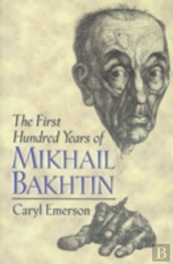 Bertrand.pt - The First Hundred Years Of Mikhail Bakhtin