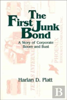 The First Junk Bond: A Story Of Corporate Boom And Bust