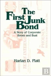 The First Junk Bond: A Story Of Corporate Boom And Bust
