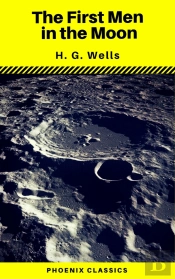 The First Men In The Moon (Phoenix Classics)