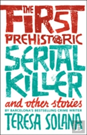 The First Prehistoric Serial Killer And Other Stories