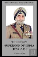 The First Supercop Of India - K.P.S. Gill