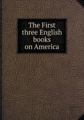 The First Three English Books On America