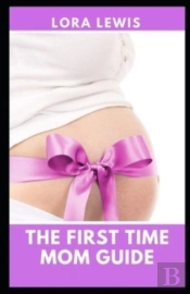 The First Time Mom Guide