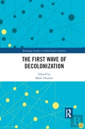 The First Wave Of Decolonization