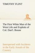 The First White Man Of The West Life And Exploits Of Col. Dan'L. Boone, The First Settler Of Kentucky; Interspersed With Incidents In The Early Annals Of The Country.