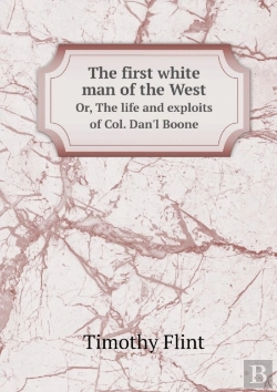 Bertrand.pt - The First White Man Of The West Or, The Life And Exploits Of Col. Dan'L Boone