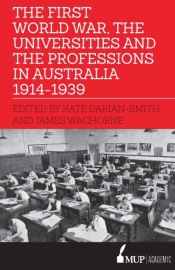 The First World War, The Universities And The Professions In Australia 1914-1939