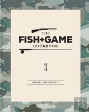 The Fish And Game Cookbook